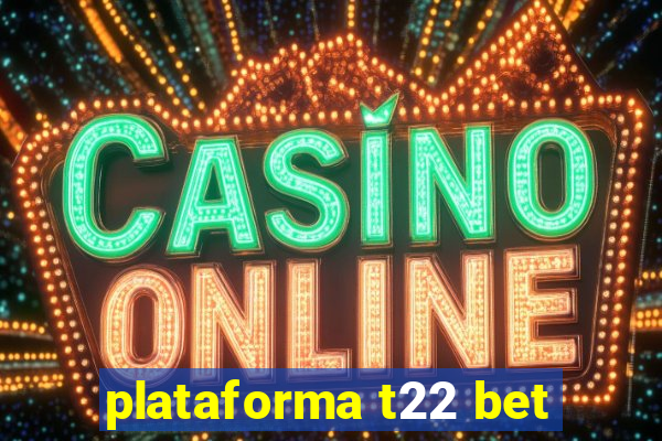 plataforma t22 bet